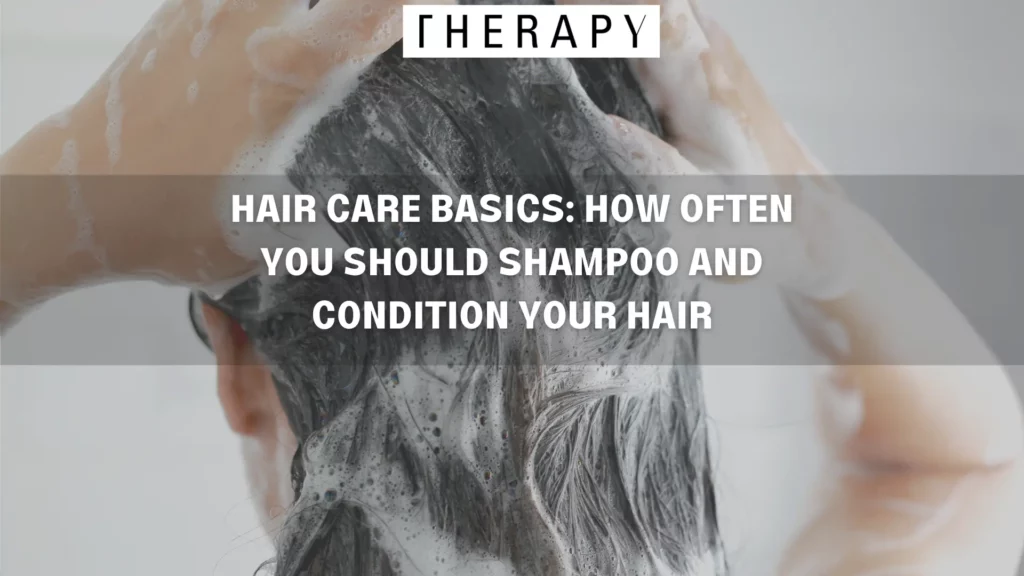 HAIR CARE BASICS_ HOW OFTEN YOU SHOULD SHAMPOO AND CONDITION YOUR HAIR