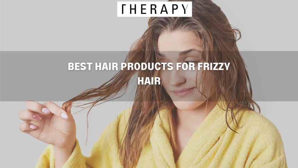 BEST HAIR PRODUCTS FOR FRIZZY HAIR